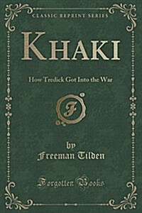 Khaki: How Tredick Got Into the War (Classic Reprint) (Paperback)