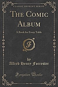 The Comic Album: A Book for Every Table (Classic Reprint) (Paperback)