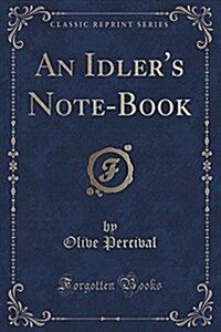 An Idlers Note-Book (Classic Reprint) (Paperback)