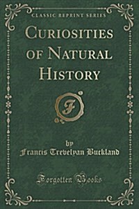 Curiosities of Natural History (Classic Reprint) (Paperback)