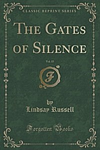 The Gates of Silence, Vol. 15 (Classic Reprint) (Paperback)