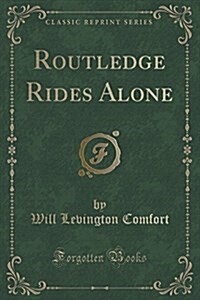 Routledge Rides Alone (Classic Reprint) (Paperback)