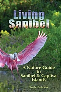 Living Sanibel: A Nature Guide to Sanibel & Captiva Islands (Paperback)