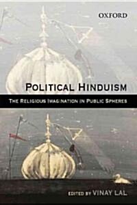Political Hinduism: The Religious Imagination in Public Spheres (Hardcover)