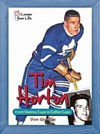 Tim Horton: From Stanley Cups to Coffee Cups (Paperback)