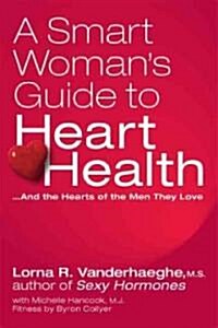 A Smart Womans Guide to Heart Health: And the Hearts of the Men They Love (Paperback)