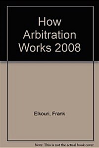 How Arbitration Works 2008 (Paperback, 6th, Supplement)