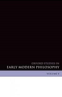Oxford Studies in Early Modern Philosophy Volume V (Hardcover)
