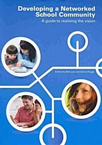 Developing a Networked School Community: A Guide to Realising the Vision (Paperback)