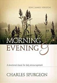 Morning and Evening (Kjv): A Devotional Classic for Daily Encouragement (Hardcover)