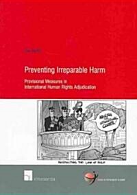 Preventing Irreparable Harm: Provisional Measures in International Human Rights Adjudication Volume 37 (Paperback)