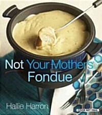 Not Your Mothers Fondue (Hardcover)