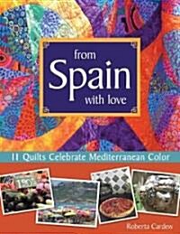 From Spain with Love: 11 Quilts Celebrate Mediterranean Color (Paperback)