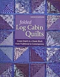Folded Log Cabin Quilts-Print-On-Demand-Edition: Create Depth in a Classic Black, from Traditional to Contemporary (Paperback)