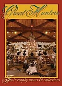 Great Hunters: Their Trophy Rooms and Collections (Hardcover)