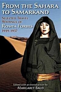 From the Sahara to Samarkand: Selected Travel Writings of Rosita Forbes, 1919-1937 (Hardcover)