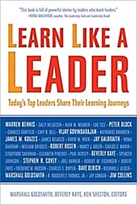 Learn Like a Leader : Todays Top Leaders Share Their Learning Journeys (Paperback)
