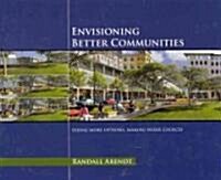 Envisioning Better Communities: Seeing More Options, Making Wiser Choices (Hardcover)