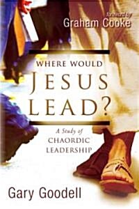 Where Would Jesus Lead?: A Study of Chaordic Leadership (Paperback)