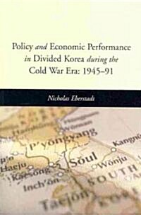Policy and Economic Performance in Divided Korea During the Cold War Era: 1945-91 (Paperback)