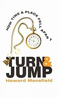 Turn & Jump: How Time & Place Fell Apart (Hardcover)