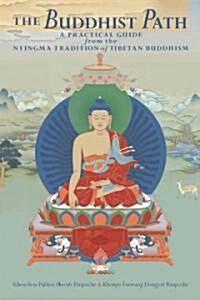 The Buddhist Path: A Practical Guide from the Nyingma Tradition of Tibetan Buddhism (Paperback)
