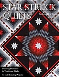 Star Struck Quilts: Dazzling Diamonds & Traditional Blocks; 13 Skill-Building Proje Cts (Paperback)