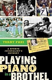 Playing Piano in a Brothel: A Sports Journalists Odyssey (Hardcover)