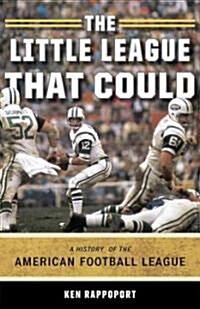 The Little League That Could: A History of the American Football League (Hardcover)