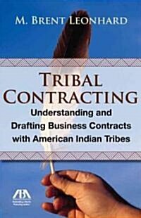 Tribal Contracting: Understanding and Drafting Business Contracts with American Indian Tribes (Paperback, New)