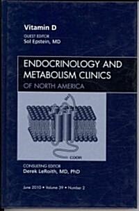 Vitamin D, An Issue of Endocrinology and Metabolism Clinics of North America (Hardcover)