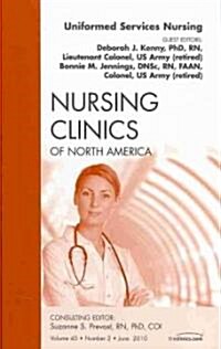 Uniformed Services Nursing, An Issue of Nursing Clinics (Hardcover)