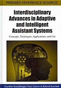 Interdisciplinary Advances in Adaptive and Intelligent Assistant Systems: Concepts, Techniques, Applications, and Use (Hardcover)