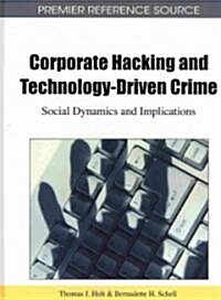 Corporate Hacking and Technology-Driven Crime: Social Dynamics and Implications (Hardcover)