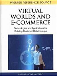 Virtual Worlds and E-Commerce: Technologies and Applications for Building Customer Relationships (Hardcover)