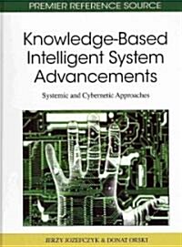 Knowledge-Based Intelligent System Advancements: Systemic and Cybernetic Approaches (Hardcover)