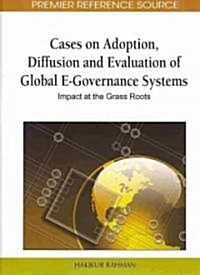 Cases on Adoption, Diffusion and Evaluation of Global E-Governance Systems: Impact at the Grass Roots (Hardcover)