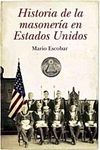 Historia de la Masoneria En Estados Unidos (Hardcover)
