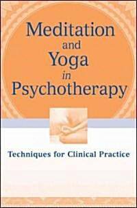 Meditation and Yoga in Psychotherapy: Techniques for Clinical Practice (Paperback)