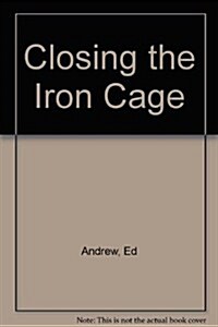 Closing the Iron Cage (Hardcover)