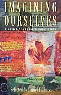 Imagining Ourselves: Classics of Canadian Non-Fiction (Paperback)