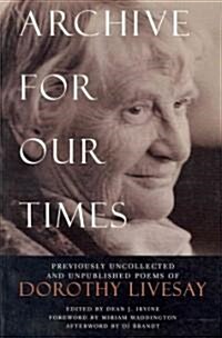 Archive for Our Times: Previously Uncollected and Unpublished Poems of Dorothy Livesay (Paperback)