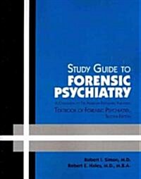 Study Guide to Forensic Psychiatry: A Companion to the American Psychiatric Publishing Textbook of Forensic Psychiatry (Paperback, 2)