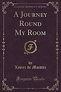 A Journey Round My Room (Classic Reprint) (Paperback)