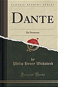 Dante: Six Sermons (Classic Reprint) (Paperback)