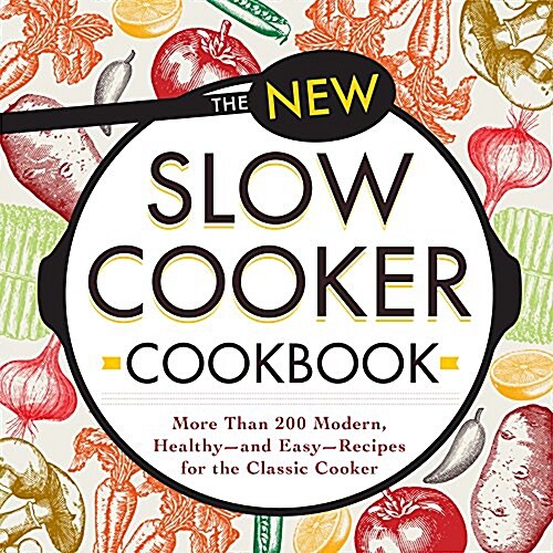 The New Slow Cooker Cookbook: More Than 200 Modern, Healthy--And Easy--Recipes for the Classic Cooker (Paperback)