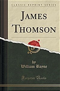 James Thomson (Classic Reprint) (Paperback)