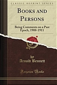 Books and Persons: Being Comments on a Past Epoch, 1908-1911 (Classic Reprint) (Paperback)