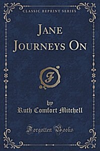 Jane Journeys on (Classic Reprint) (Paperback)