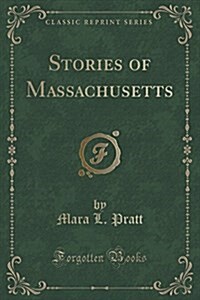 Stories of Massachusetts (Classic Reprint) (Paperback)